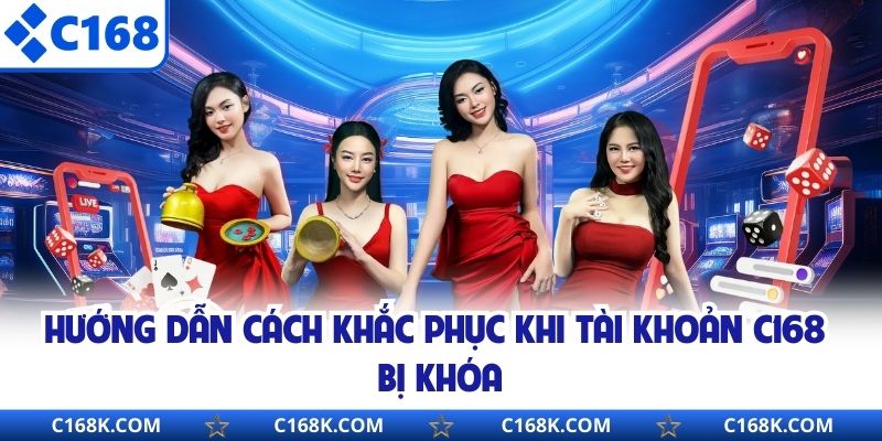 Hướng dẫn cách khắc phục khi tài khoản C168 bị khóa