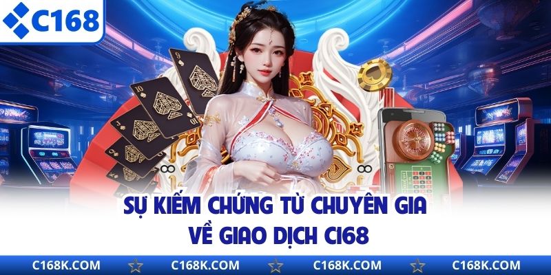 Sự kiếm chứng từ chuyên gia về giao dịch C168