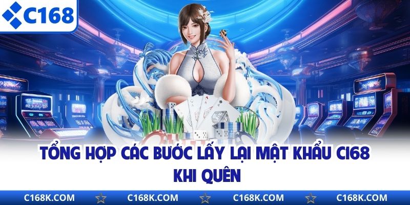 Tổng hợp các bước lấy lại mật khẩu C168 khi quên